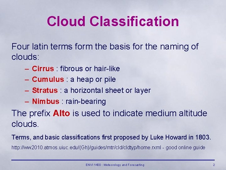 Cloud Classification Four latin terms form the basis for the naming of clouds: –