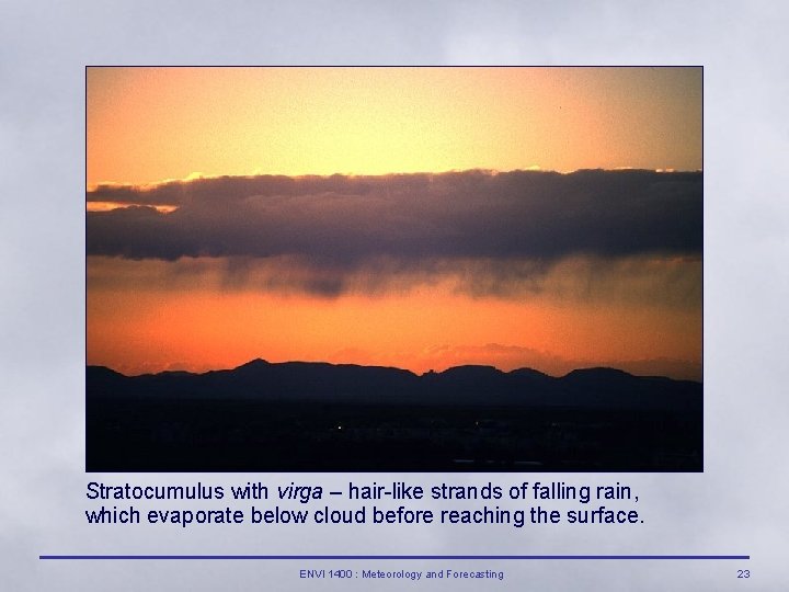 Stratocumulus with virga – hair-like strands of falling rain, which evaporate below cloud before