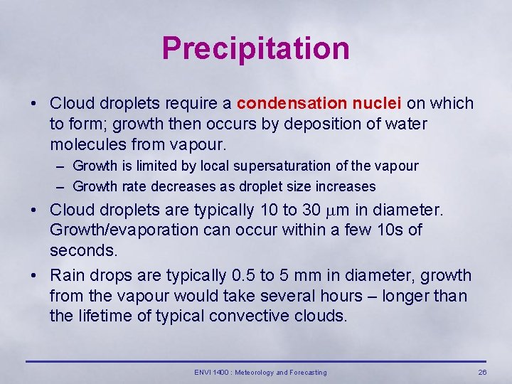 Precipitation • Cloud droplets require a condensation nuclei on which to form; growth then