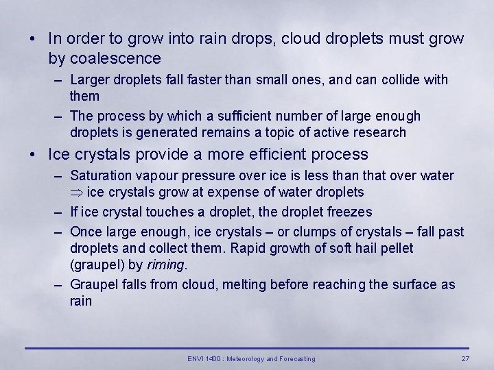  • In order to grow into rain drops, cloud droplets must grow by