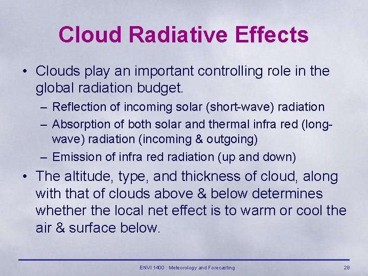 Cloud Radiative Effects • Clouds play an important controlling role in the global radiation