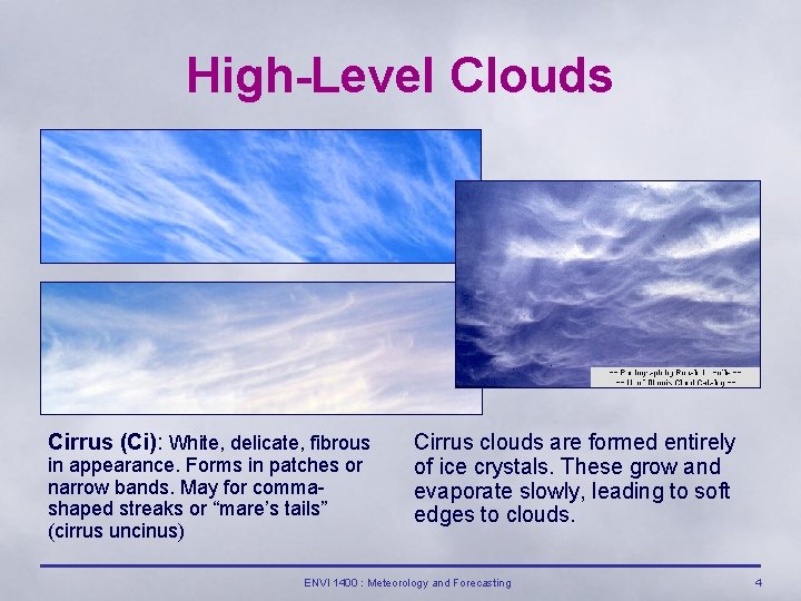 High-Level Clouds Cirrus (Ci): White, delicate, fibrous in appearance. Forms in patches or narrow