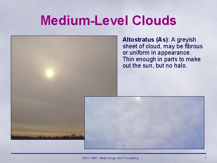Medium-Level Clouds Altostratus (As): A greyish sheet of cloud, may be fibrous or uniform