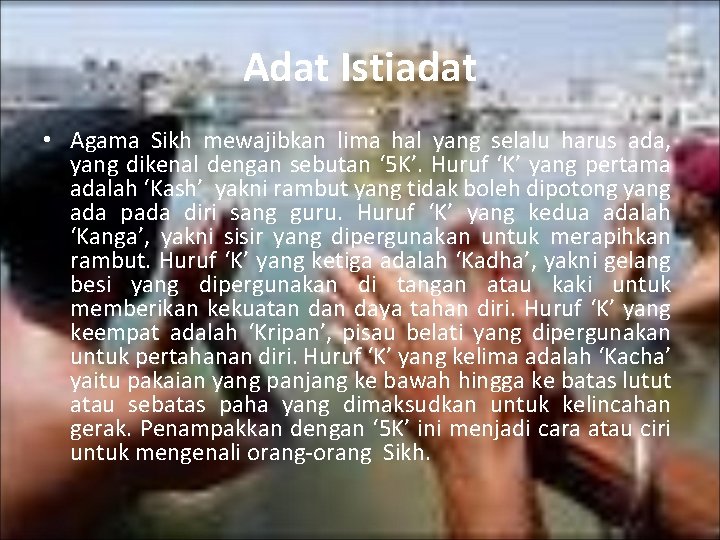 Adat Istiadat • Agama Sikh mewajibkan lima hal yang selalu harus ada, yang dikenal Adat Istiadat • Agama Sikh mewajibkan lima hal yang selalu harus ada, yang dikenal