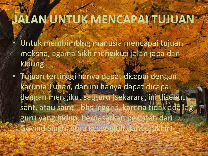 JALAN UNTUK MENCAPAI TUJUAN • Untuk membimbing manusia mencapai tujuan moksha, agama Sikh mengikuti JALAN UNTUK MENCAPAI TUJUAN • Untuk membimbing manusia mencapai tujuan moksha, agama Sikh mengikuti