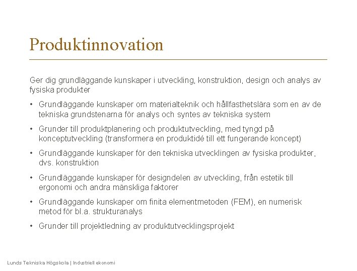 Produktinnovation Ger dig grundläggande kunskaper i utveckling, konstruktion, design och analys av fysiska produkter