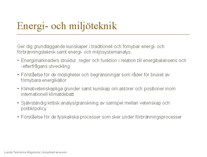 Energi- och miljöteknik Ger dig grundläggande kunskaper i traditionell och förnybar energi- och förbränningsteknik