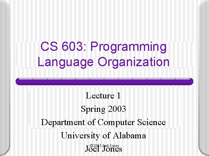 CS 603: Programming Language Organization Lecture 1 Spring 2003 Department of Computer Science University