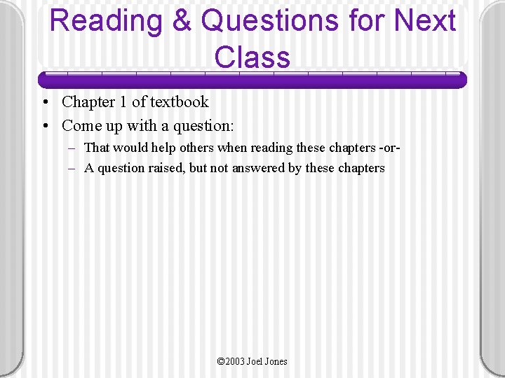 Reading & Questions for Next Class • Chapter 1 of textbook • Come up