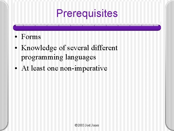 Prerequisites • Forms • Knowledge of several different programming languages • At least one