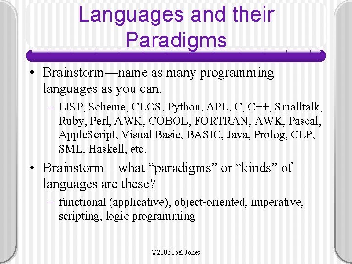 Languages and their Paradigms • Brainstorm—name as many programming languages as you can. –