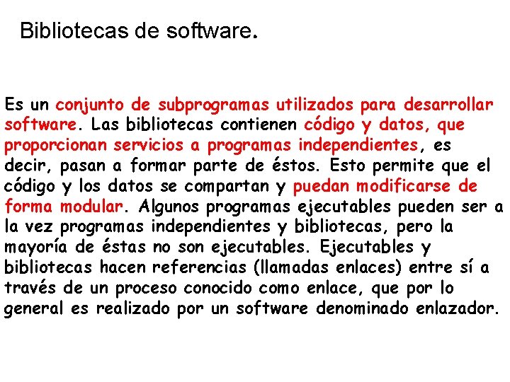 Bibliotecas de software. Es un conjunto de subprogramas utilizados para desarrollar software. Las bibliotecas