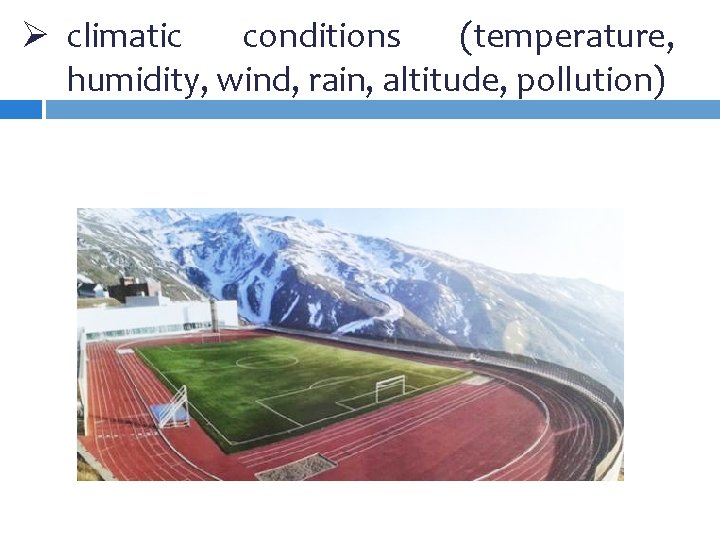 Ø climatic conditions (temperature, humidity, wind, rain, altitude, pollution) Ø climatic conditions (temperature, humidity, wind, rain, altitude, pollution)