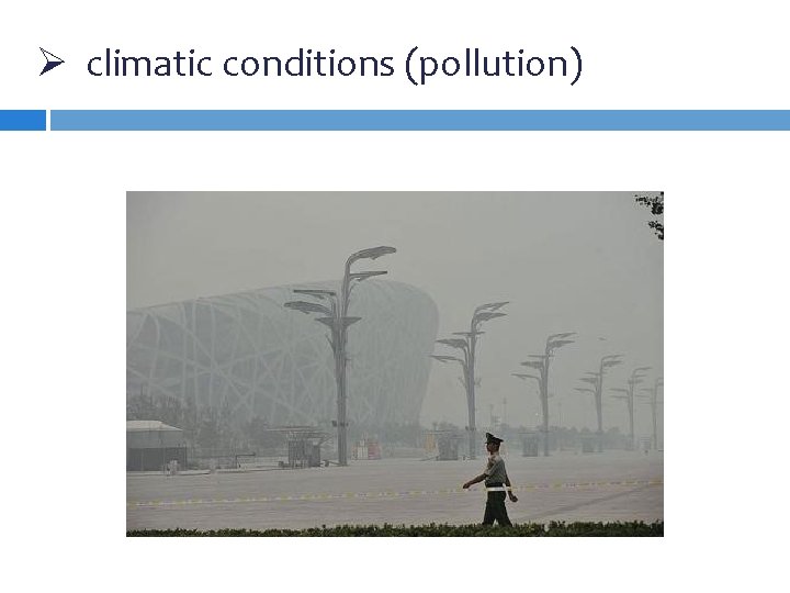 Ø climatic conditions (pollution) Ø climatic conditions (pollution)