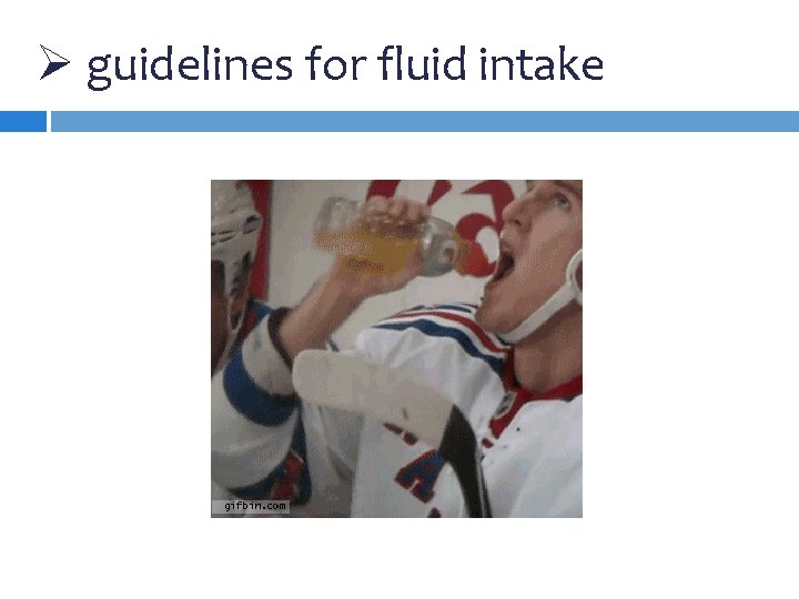 Ø guidelines for fluid intake Ø guidelines for fluid intake