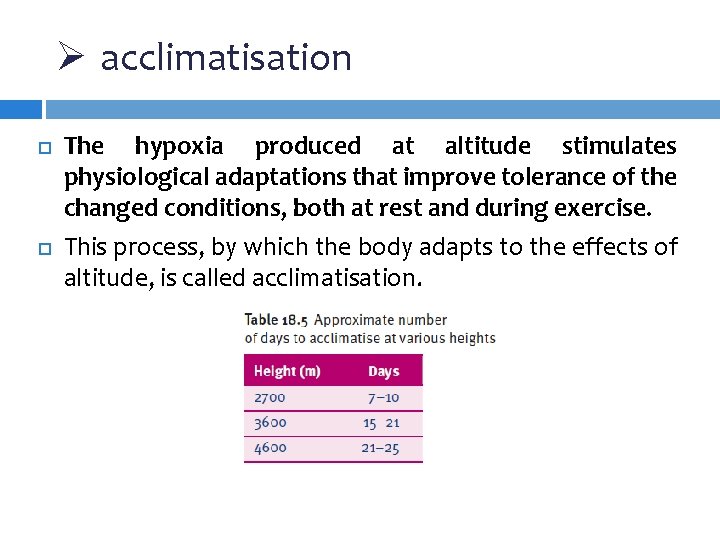 Ø acclimatisation The hypoxia produced at altitude stimulates physiological adaptations that improve tolerance of Ø acclimatisation The hypoxia produced at altitude stimulates physiological adaptations that improve tolerance of