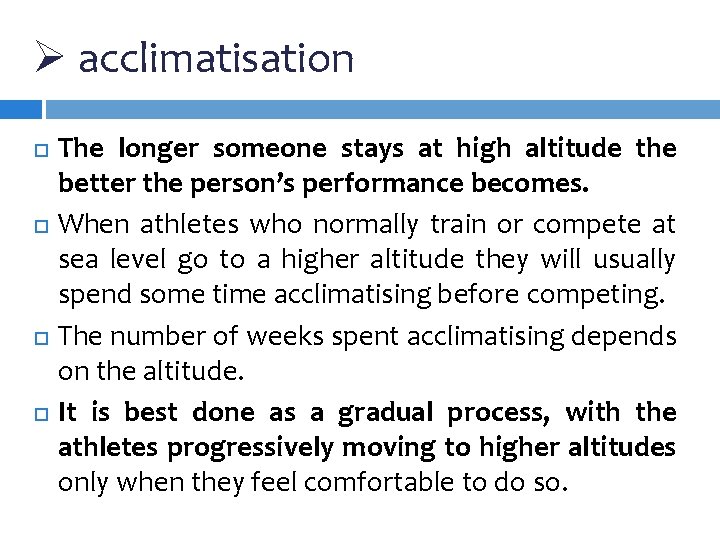 Ø acclimatisation The longer someone stays at high altitude the better the person’s performance Ø acclimatisation The longer someone stays at high altitude the better the person’s performance