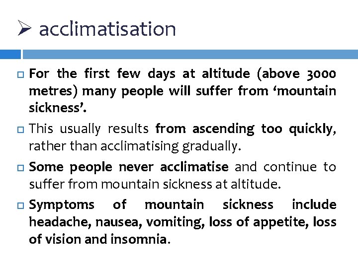 Ø acclimatisation For the first few days at altitude (above 3000 metres) many people Ø acclimatisation For the first few days at altitude (above 3000 metres) many people