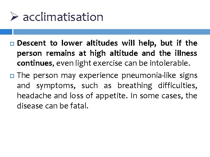 Ø acclimatisation Descent to lower altitudes will help, but if the person remains at Ø acclimatisation Descent to lower altitudes will help, but if the person remains at