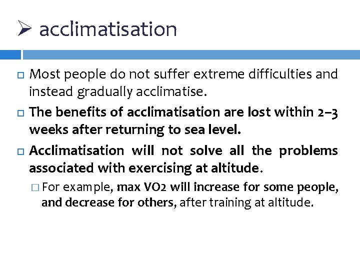Ø acclimatisation Most people do not suffer extreme difficulties and instead gradually acclimatise. The Ø acclimatisation Most people do not suffer extreme difficulties and instead gradually acclimatise. The