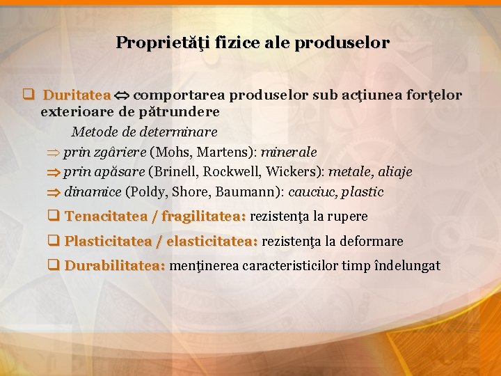 Proprietăţi fizice ale produselor q Duritatea comportarea produselor sub acţiunea forţelor Duritatea exterioare de