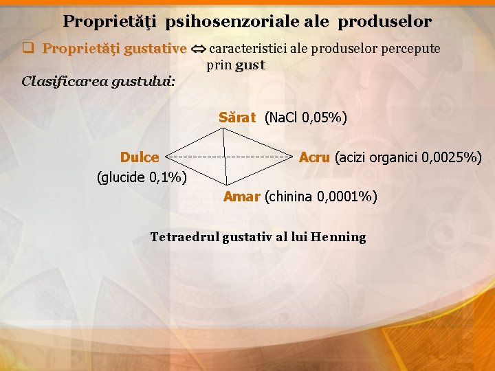Proprietăţi psihosenzoriale produselor q Proprietăţi gustative caracteristici ale produselor percepute ăţi gustative prin gust