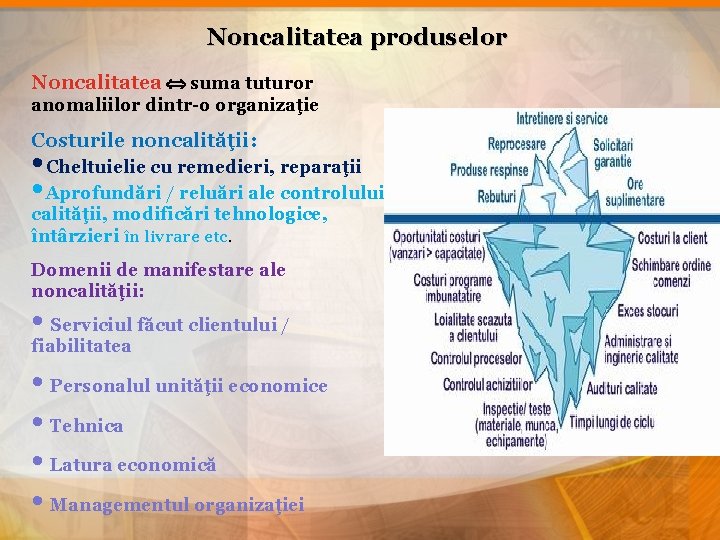 Noncalitatea produselor Noncalitatea suma tuturor anomaliilor dintr-o organizaţie Costurile noncalităţii: • Cheltuielie cu remedieri,