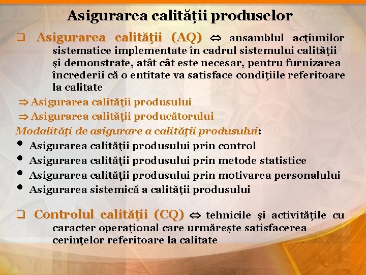 Asigurarea calităţii produselor q Asigurarea calităţii (AQ) ansamblul acţiunilor sistematice implementate în cadrul sistemului