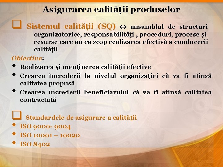 Asigurarea calităţii produselor q Sistemul calităţii (SQ) ansamblul de structuri organizatorice, responsabilităţi , proceduri,