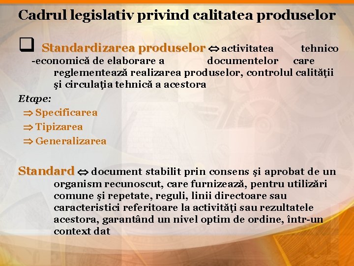 Cadrul legislativ privind calitatea produselor q Standardizarea produselor activitatea tehnico -economică de elaborare a