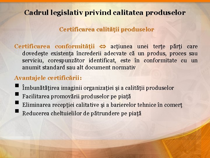 Cadrul legislativ privind calitatea produselor Certificarea calităţii produselor Certificarea conformităţii acţiunea unei terţe părţi