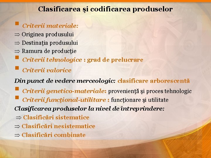 Clasificarea şi codificarea produselor § Criterii materiale: Originea produsului Destinaţia produsului Ramura de producţie
