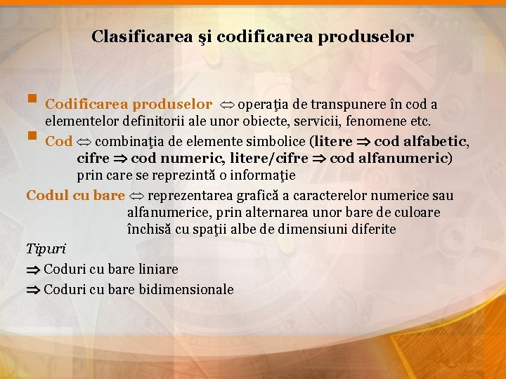 Clasificarea şi codificarea produselor § Codificarea produselor operaţia de transpunere în cod a elementelor