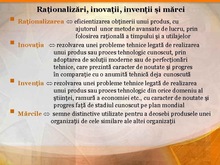 Raţionalizări, inovaţii, invenţii şi mărci § Raţionalizarea eficientizarea obţinerii unui produs, cu § §