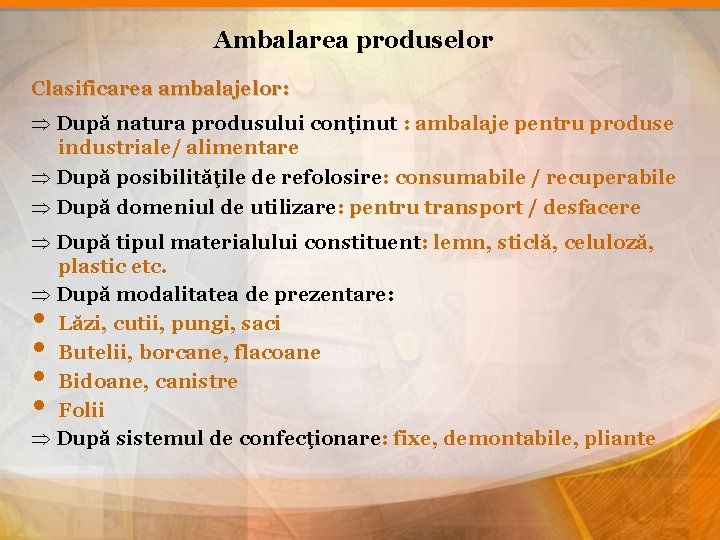 Ambalarea produselor Clasificarea ambalajelor: După natura produsului conţinut : ambalaje pentru produse industriale/ alimentare