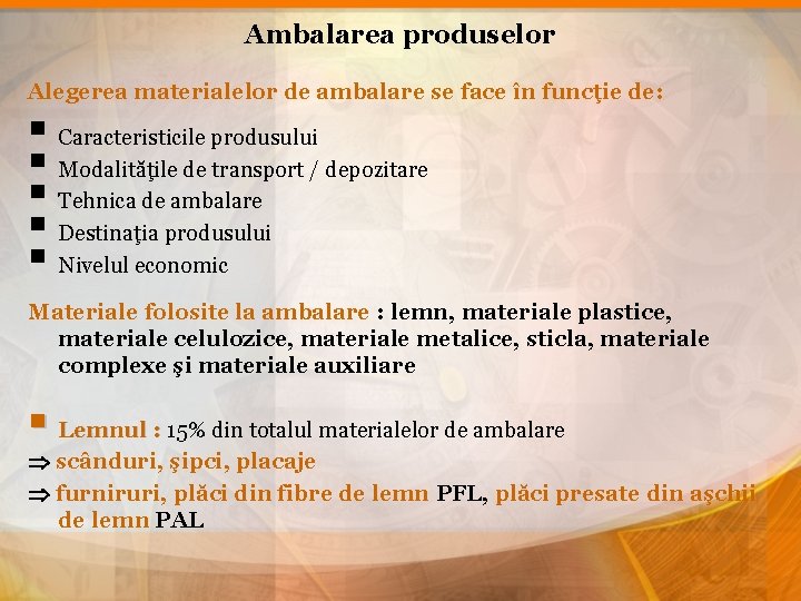 Ambalarea produselor Alegerea materialelor de ambalare se face în funcţie de: § Caracteristicile produsului