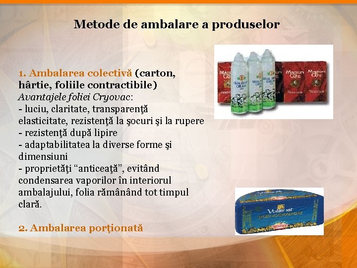 Metode de ambalare a produselor 1. Ambalarea colectivă (carton, hârtie, foliile contractibile) Avantajele foliei