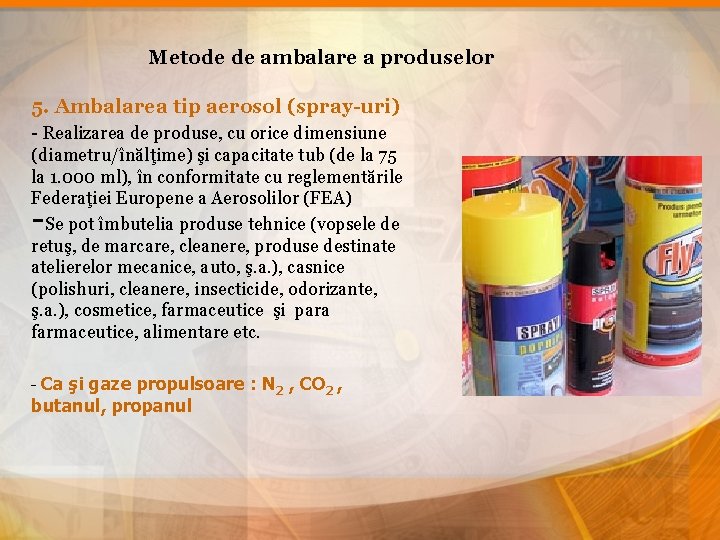 Metode de ambalare a produselor 5. Ambalarea tip aerosol (spray-uri) - Realizarea de produse,