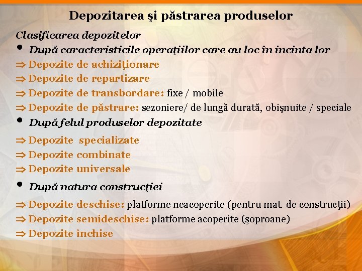 Depozitarea şi păstrarea produselor Clasificarea depozitelor După caracteristicile operaţiilor care au loc în incinta