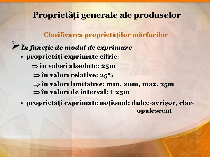 Proprietăţi generale produselor Clasificarea proprietăţilor mărfurilor ØÎn funcţie de modul de exprimare • proprietăţi