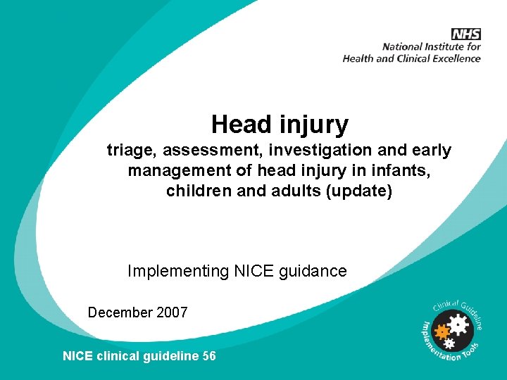 Head injury triage, assessment, investigation and early management of head injury in infants, children Head injury triage, assessment, investigation and early management of head injury in infants, children