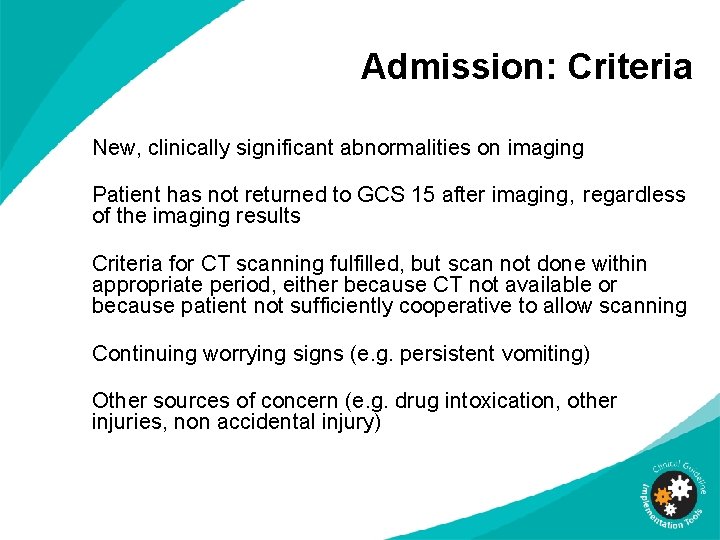 Admission: Criteria New, clinically significant abnormalities on imaging Patient has not returned to GCS Admission: Criteria New, clinically significant abnormalities on imaging Patient has not returned to GCS