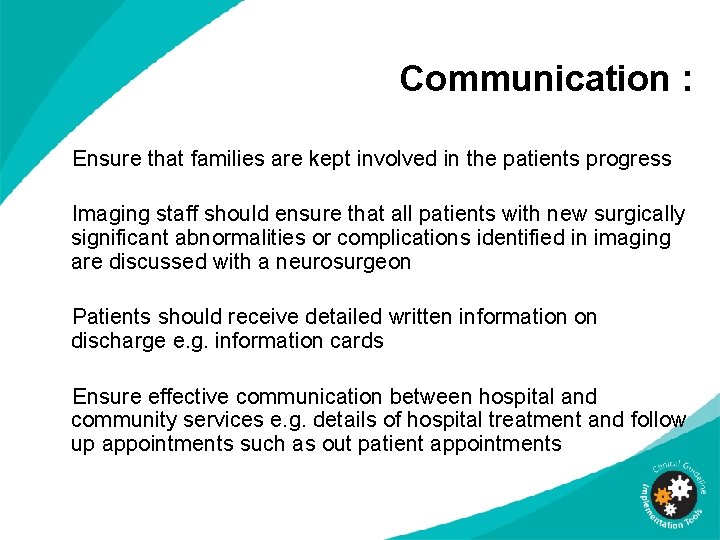 Communication : Ensure that families are kept involved in the patients progress Imaging staff Communication : Ensure that families are kept involved in the patients progress Imaging staff