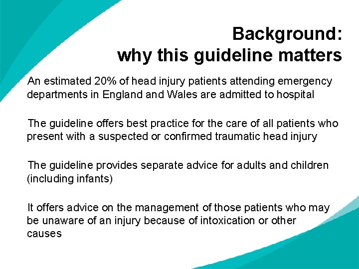 Background: why this guideline matters An estimated 20% of head injury patients attending emergency Background: why this guideline matters An estimated 20% of head injury patients attending emergency