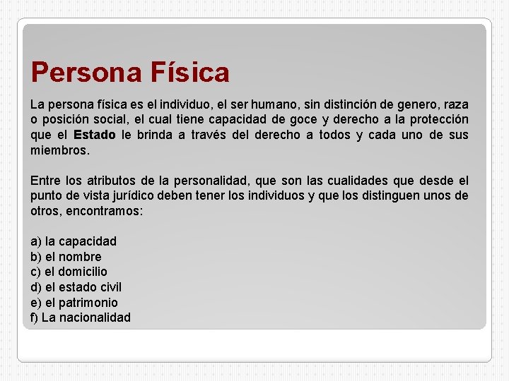 Persona Física La persona física es el individuo, el ser humano, sin distinción de