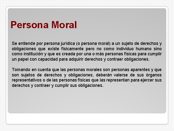 Persona Moral Se entiende por persona jurídica (o persona moral) a un sujeto de