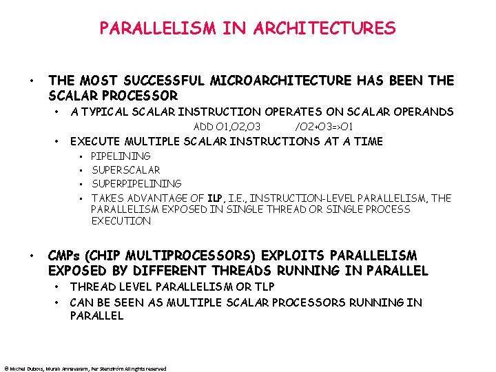 PARALLELISM IN ARCHITECTURES • THE MOST SUCCESSFUL MICROARCHITECTURE HAS BEEN THE SCALAR PROCESSOR •