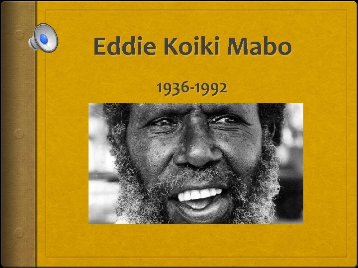 Eddie Koiki Mabo 1936 -1992 