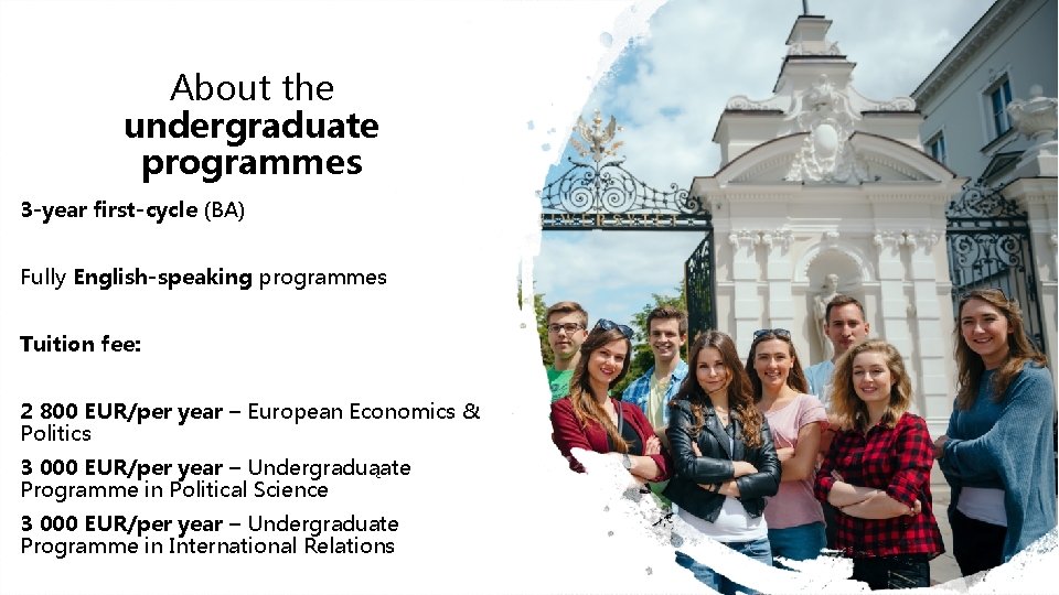 About the undergraduate programmes 3 -year first-cycle (BA) Fully English-speaking programmes Tuition fee: 2
