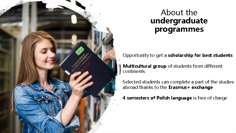 About the undergraduate programmes Opportunity to get a scholarship for best students Multicultural group